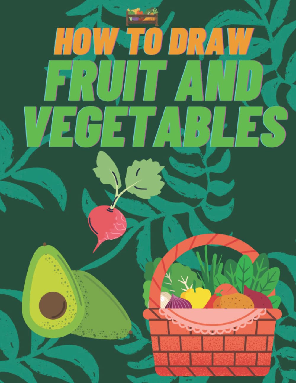Buy How to Draw Fruits and Vegetables +250 pages Suitable for ages 5