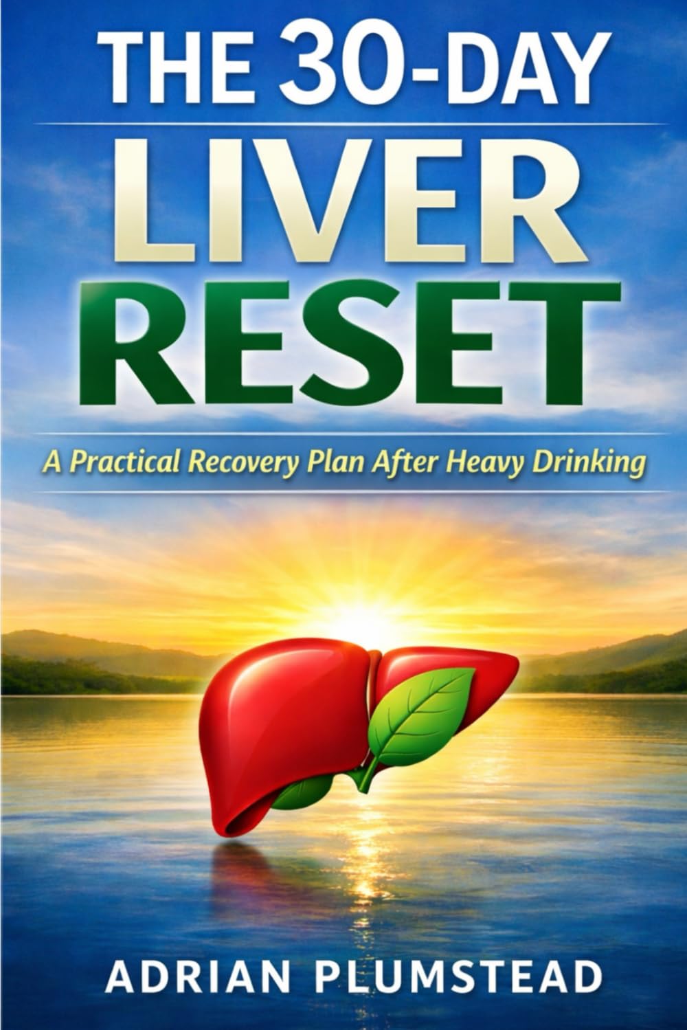 The 30-Day Liver Reset: A Practical Recovery Plan After Heavy Drinking