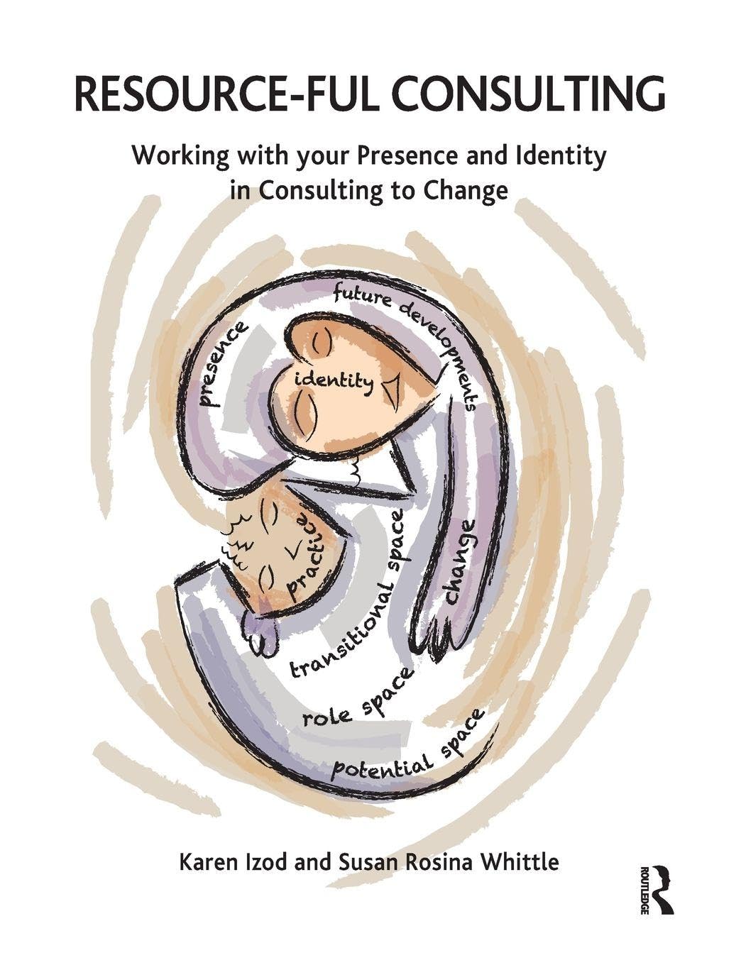 Resource-ful Consulting: Working with your Presence and Identity in Consulting to Change