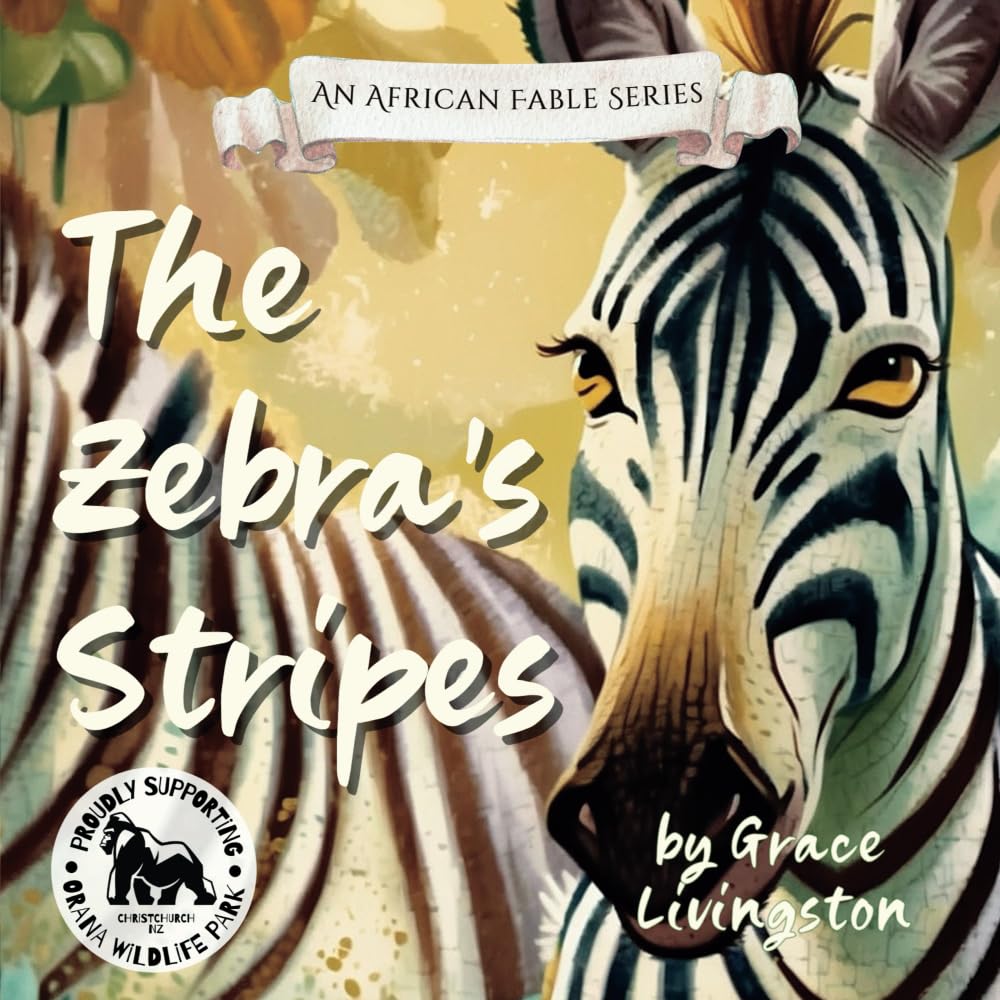 The Zebra’s Stripes: How the Zebra got its Stripes (An African Fable Series)