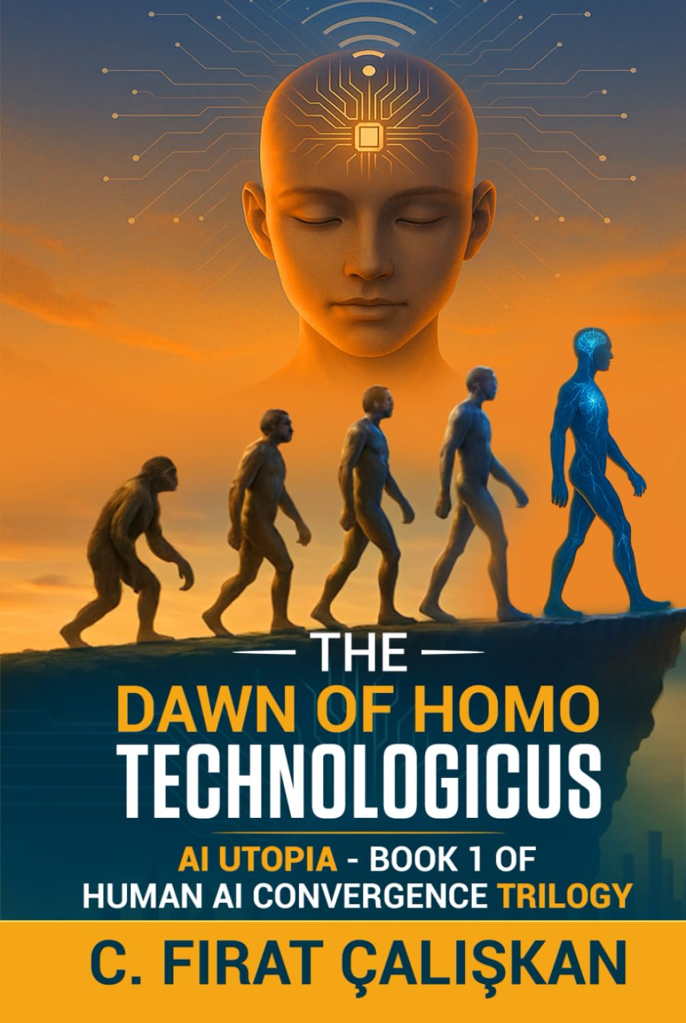 The Dawn of Homo Technologicus: AI Human Utopia - Book One of the Human AI Convergence Trilogy