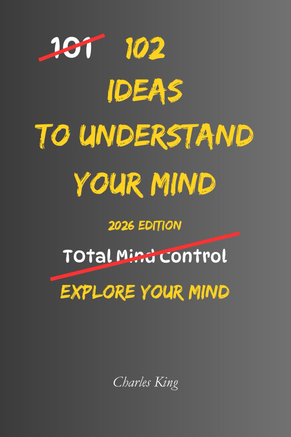 102 Ideas To Understand Your Mind: No Complex Psychology. No Complicated Theories. Simple Practical Ways To Observe How Your Mind Works (The 102 Series)