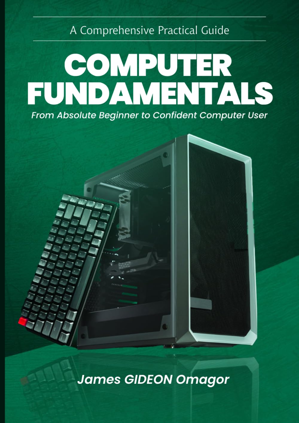 COMPUTER FUNDAMENTALS: A Comprehensive Practical Guide