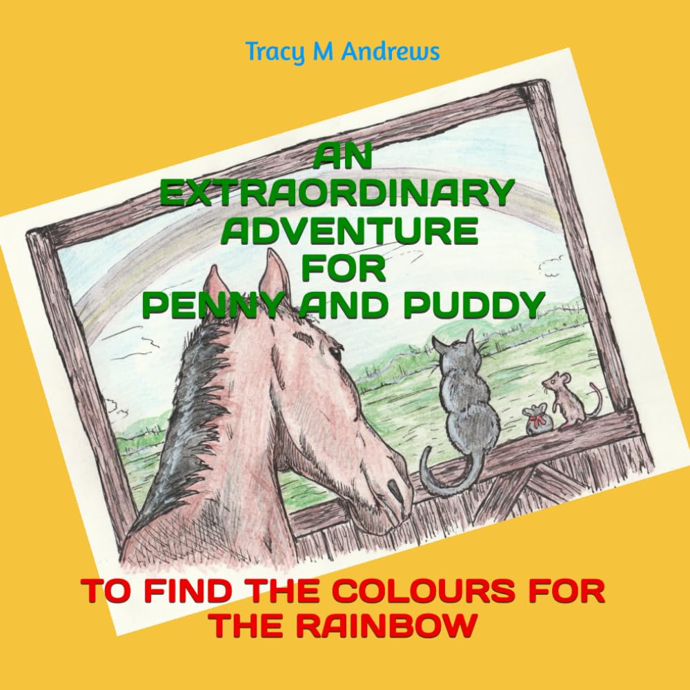 An Extraordinary Adventure For Penny And Puddy: To Find the colours for the Rainbow