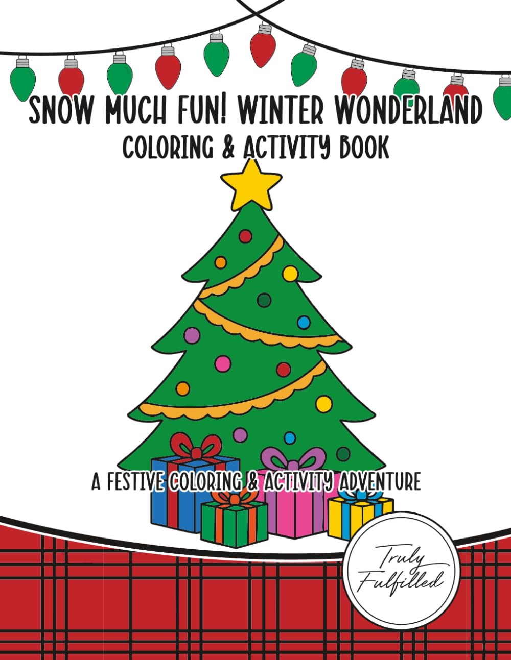 Snow Much Fun! Winter Wonderland Coloring & Activity Book: A festive coloring and activity adventure filled with snowmen, reindeer, Christmas trees, and cozy winter fun for kids!