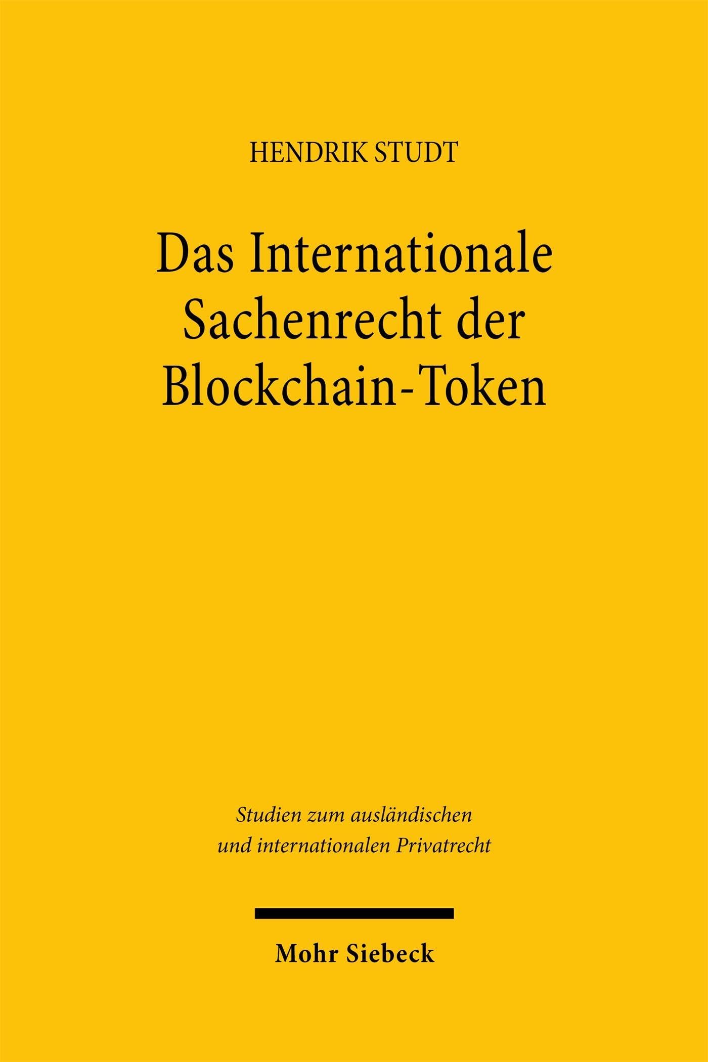 Das Internationale Sachenrecht der Blockchain-Token (Studien zum ausländischen und internationalen Privatrecht)