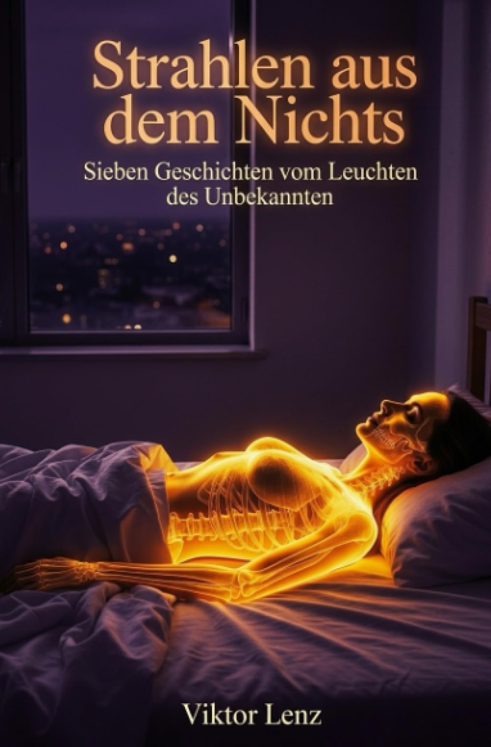 Strahlen aus dem Nichts: Sieben Geschichten vom Leuchten des Unbekannten