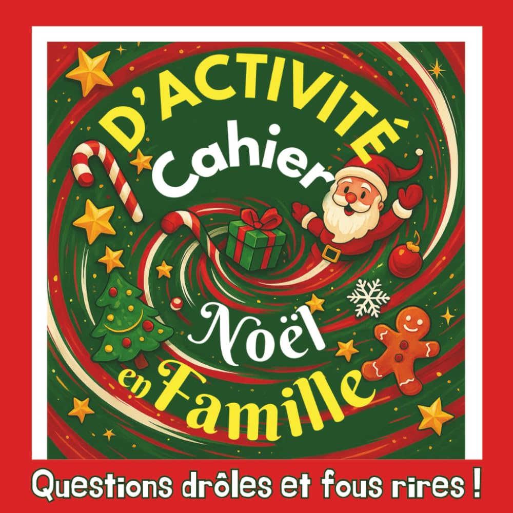 Cahier d'Activité Noël en Famille, questions drôles et fous rires: Des surprises, des révélations et des instants précieux… pour créer un souvenir de Noël inoubliable !