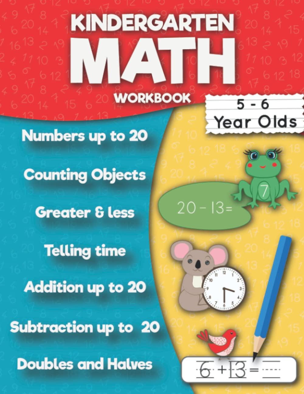 Kindergarten Math Workbook: Addition up to 20, Subtraction up to 20, Numbers, Counting, Doubles and Halves, Telling time, Greater and less then, Ten frame. (Mathematics Practice Workbooks)