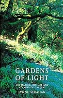 Gardens of light: The making, history and meaning of gardens 067004072X Book Cover