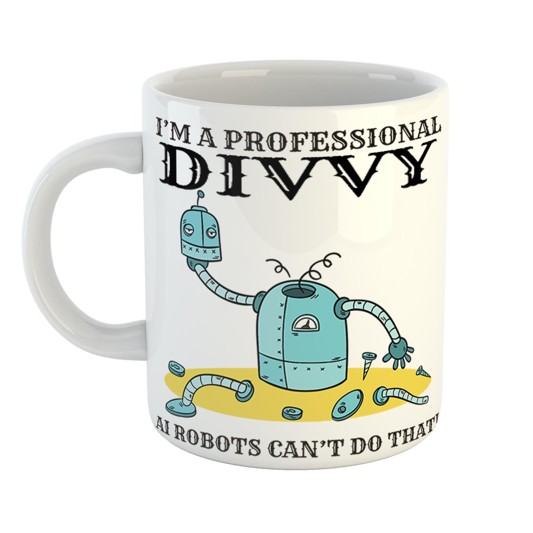 Just The Shirt I'm A Professional Divvy Ai Robots Cant Do That Mug with Broken Robot Gift for Professionals, 11 oz Ceramic Mug