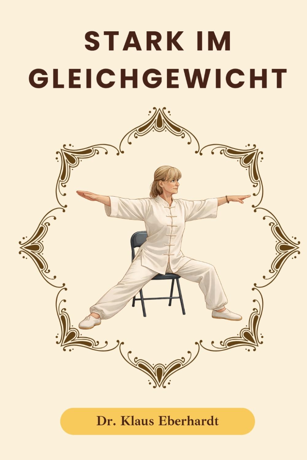 Stark im Gleichgewicht: Stuhl-Tai-Chi für besseres Gleichgewicht, weniger Stürze und sicherere Bewegung im Alltag