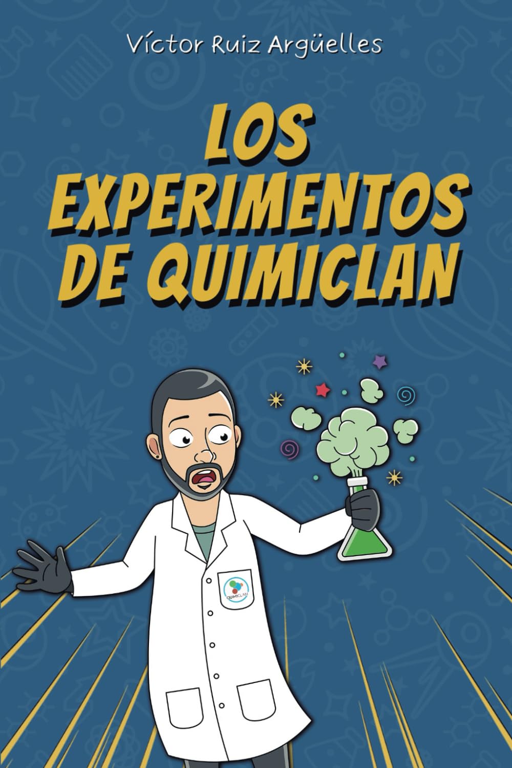 LOS EXPERIMENTOS DE QUIMICLAN: Ciencia Química para Curiosos