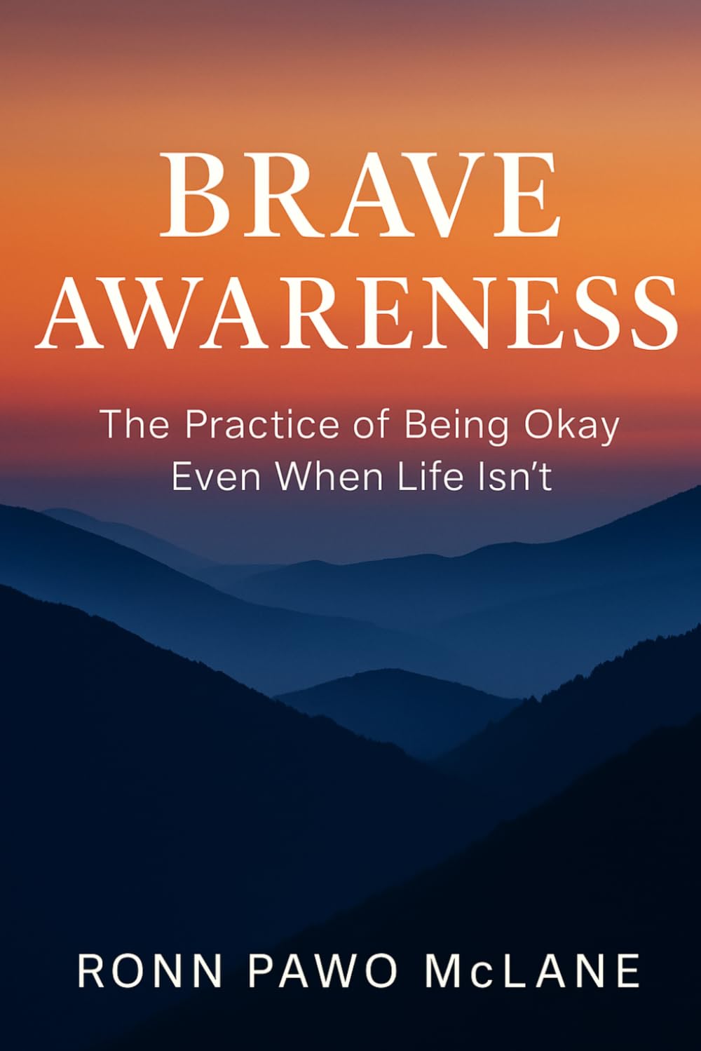 Brave Awareness: The Practice of Being Okay Even When Life Isn't