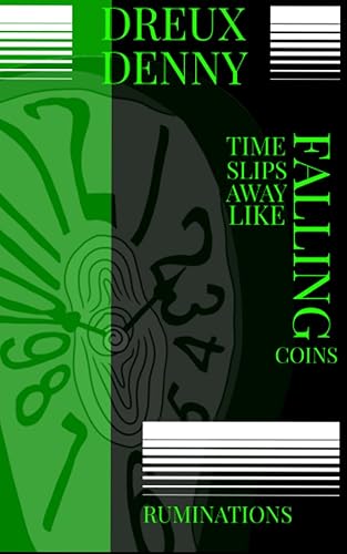 TIME SLIPS AWAY LIKE FALLING COINS RUMINATIONS