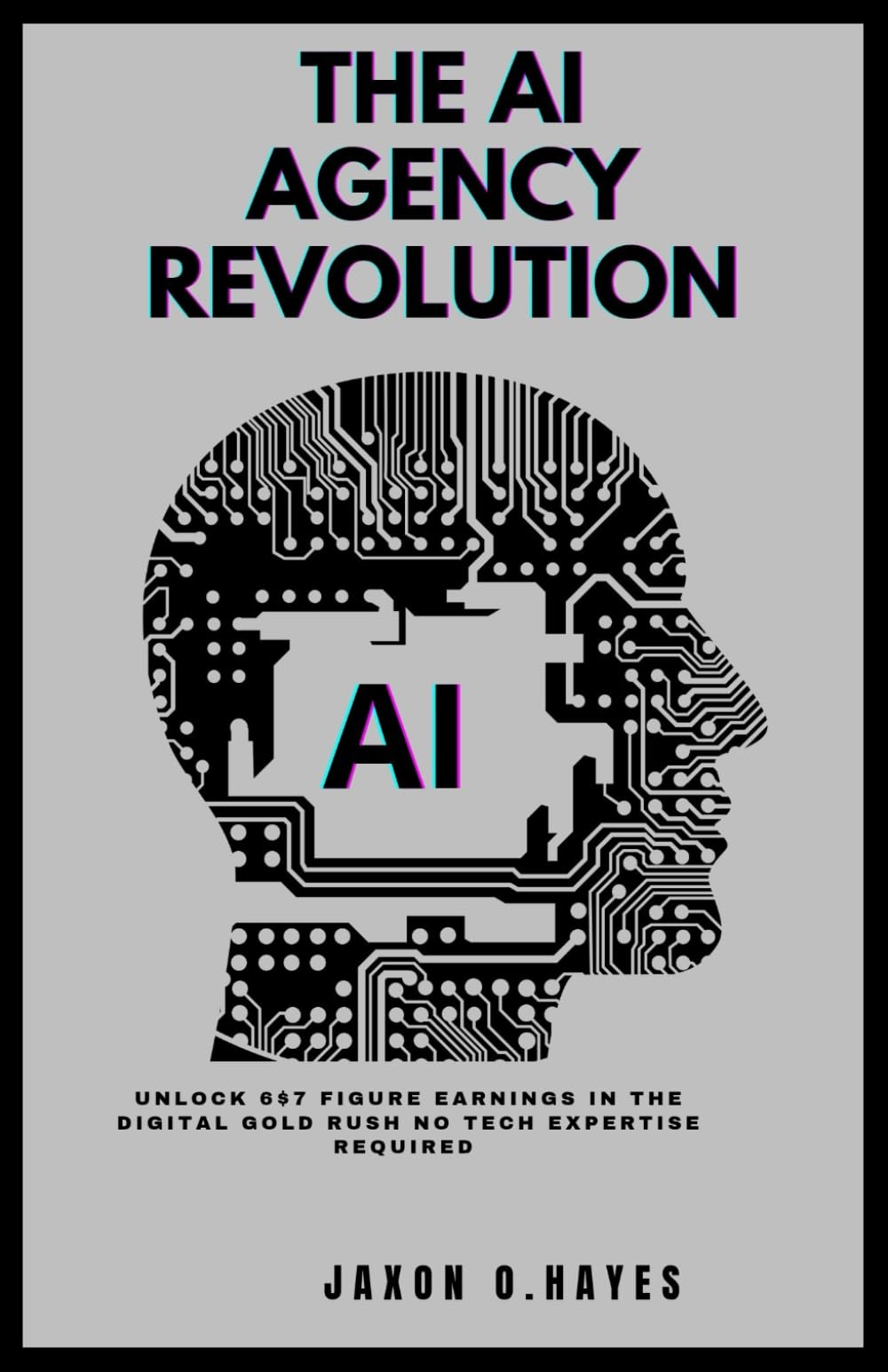 THE AI AGENCY REVOLUTION: Unlock 6 & 7-Figure Earnings in the Digital Gold Rush – No Tech Expertise Required