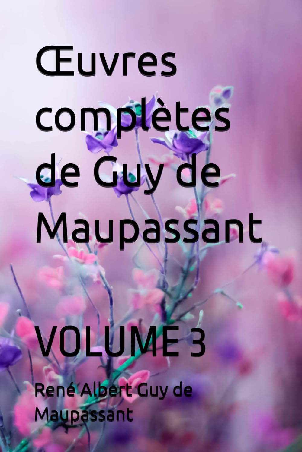 Œuvres complètes de Guy de Maupassant: VOLUME 3