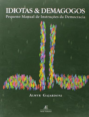 Idiotas &amp; Demagogos: Pequeno Manual de Instruções de Democracia