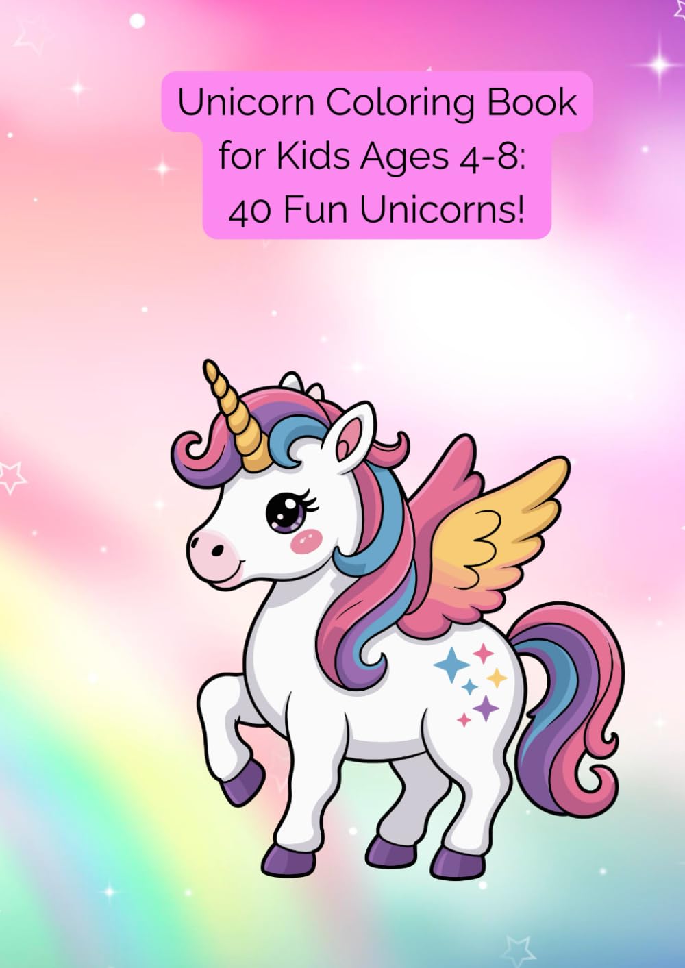 Unicorn Coloring Book for Kids Ages 4-8: 40 Fun Unicorns! (Unicorn adventures)