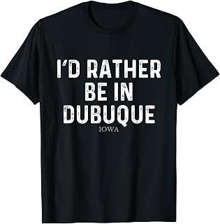 I'd Rather Be In Dubuque - US State Iowa T-Shirt