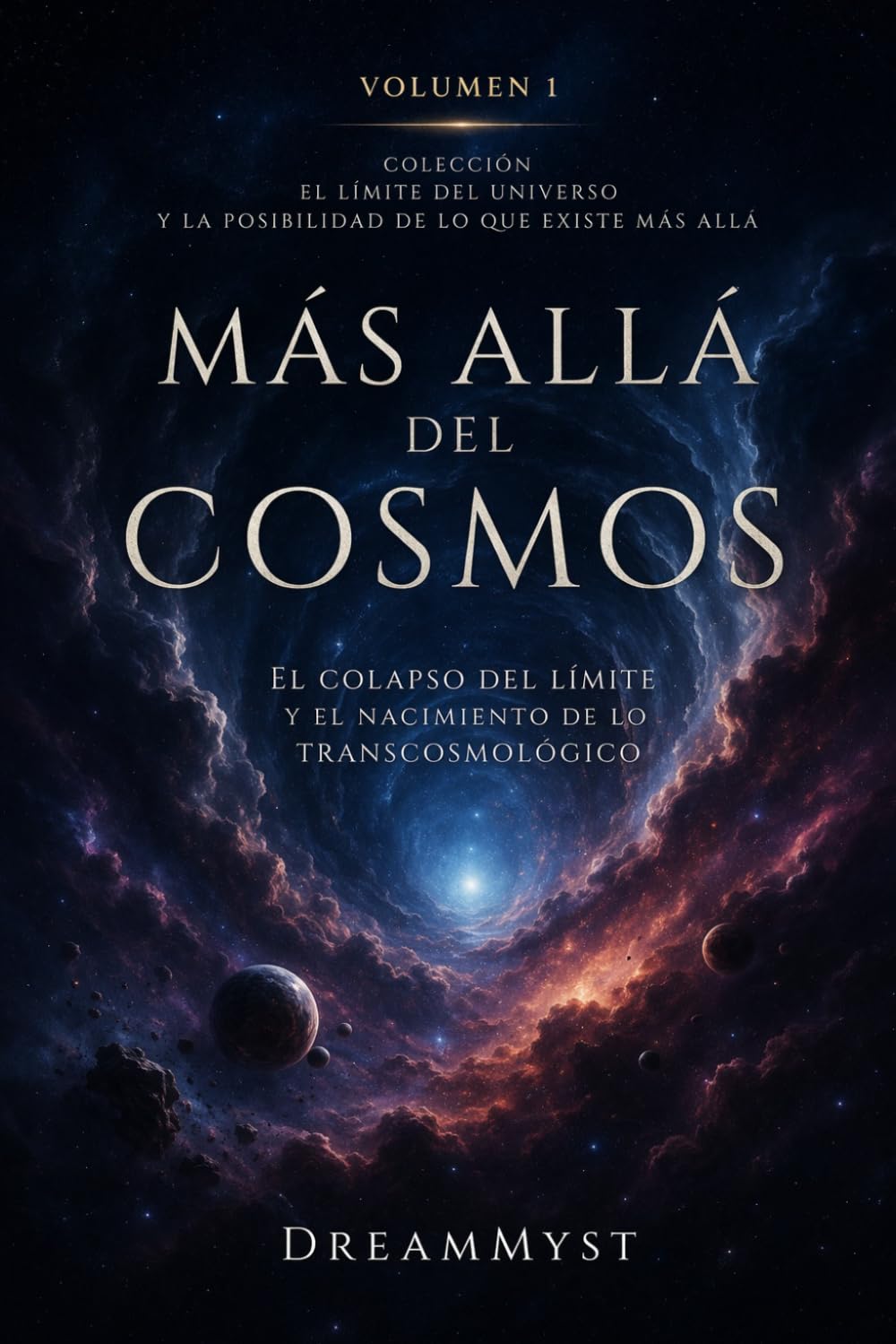 Más Allá del Cosmos: El Colapso del Límite y el Nacimiento de lo Transcosmológico: Colección El límite del universo y la posibilidad de lo que existe más allá (Volumen 1)