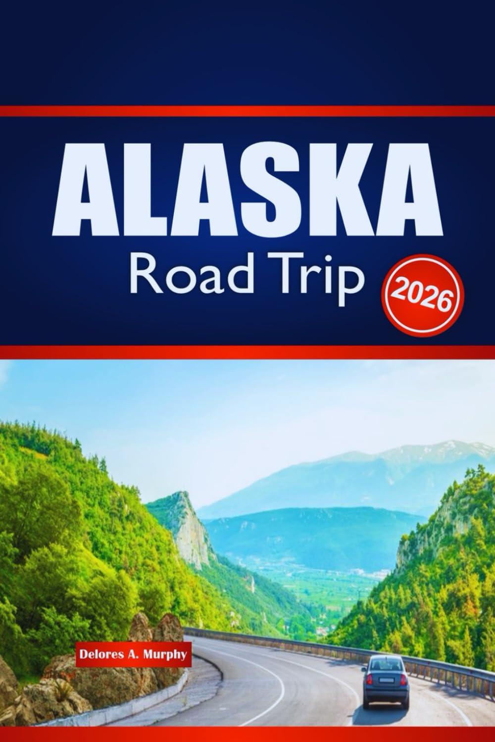 ALASKA Road Trip 2026: Explore Outdoor Adventures, Route Planning, and Local Insights