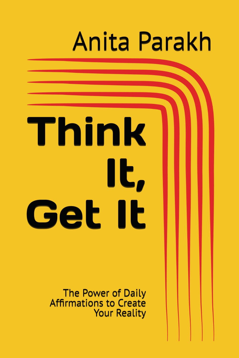 Think It, Get It: The Power of Daily Affirmations to Create Your Reality