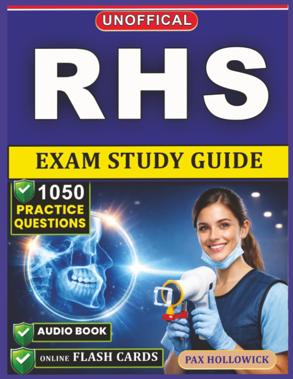 Unofficial RHS Exam Study Guide: 1050 Practice Questions and Detailed Rationales for the Radiation Health and Safety Examination to Strengthen Your Radiologic Safety Compliance