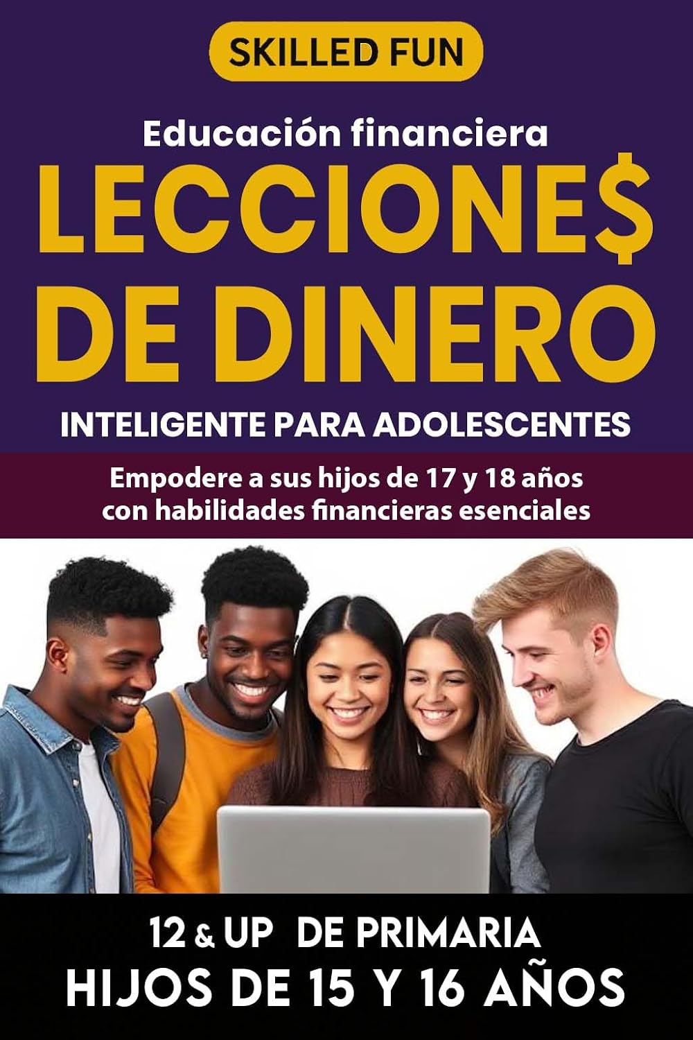 Lecciones de Dinero Inteligente para Adolescentes: Educación Financiera para 12° o más de Primaria.:: Empodera a Tus Hijos de 17 y 18 Años con Las ... Financieras Fundamentales (Spanish Edition)