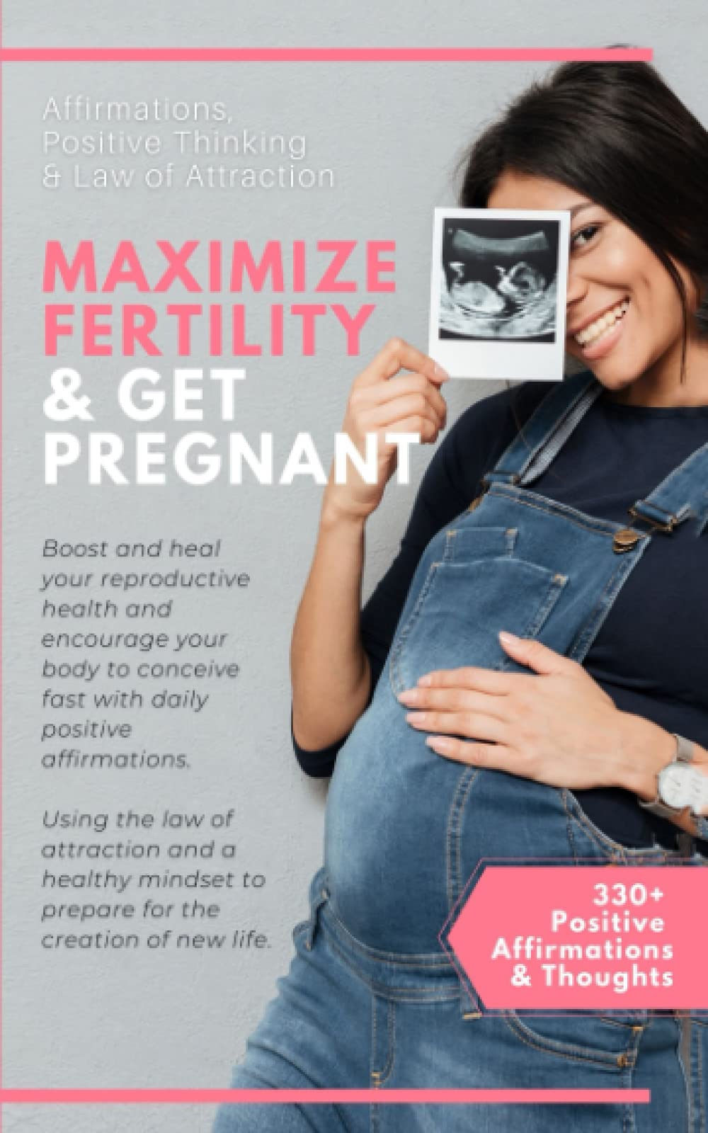 Affirmations, Positive Thinking & Law Attraction to Maximize Fertility and Get Pregnant: Boost & Heal Your Reproductive Health & Encourage Your Body ... Successful & Positive Journey To Motherhood)