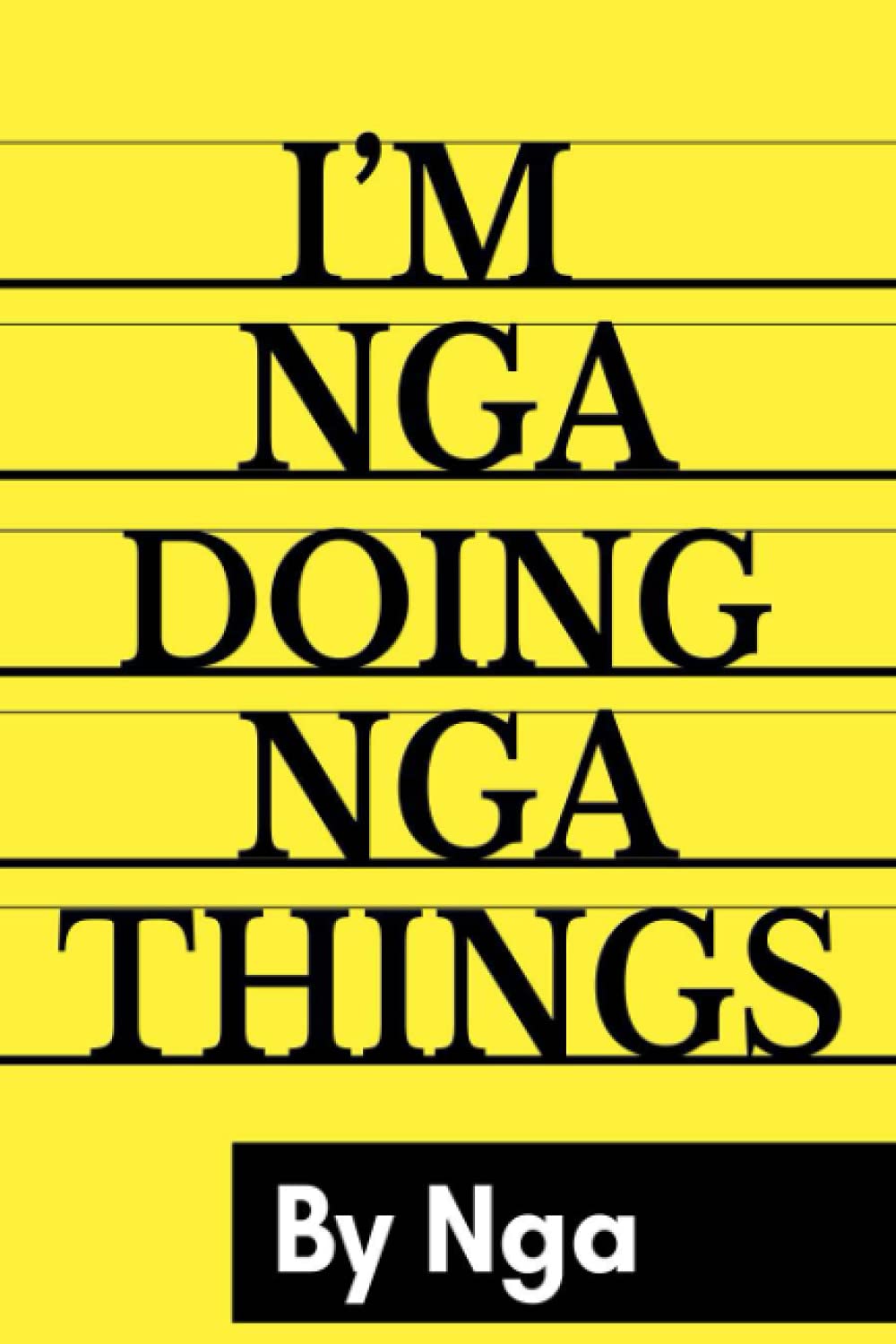 I'M Nga Doing Nga Things By Nga: Personalized Name Journal for Nga, Lined Notebook Nga, Journal & Diary for Writing,120 Pages