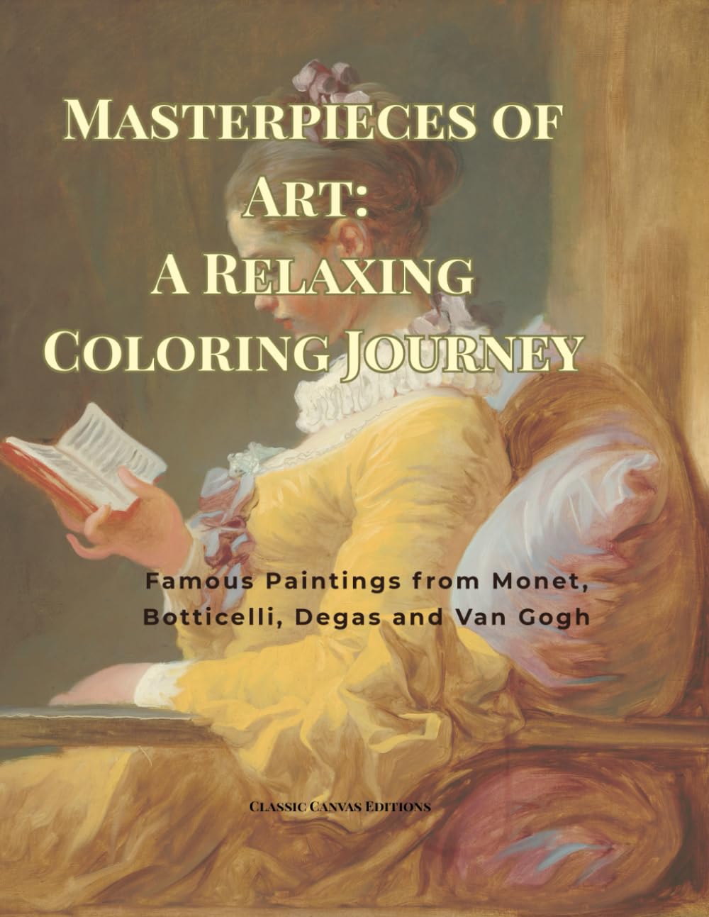 Masterpieces of Art: A Relaxing Coloring Journey: Famous Paintings from Monet, Botticelli, Degas and Van Gogh