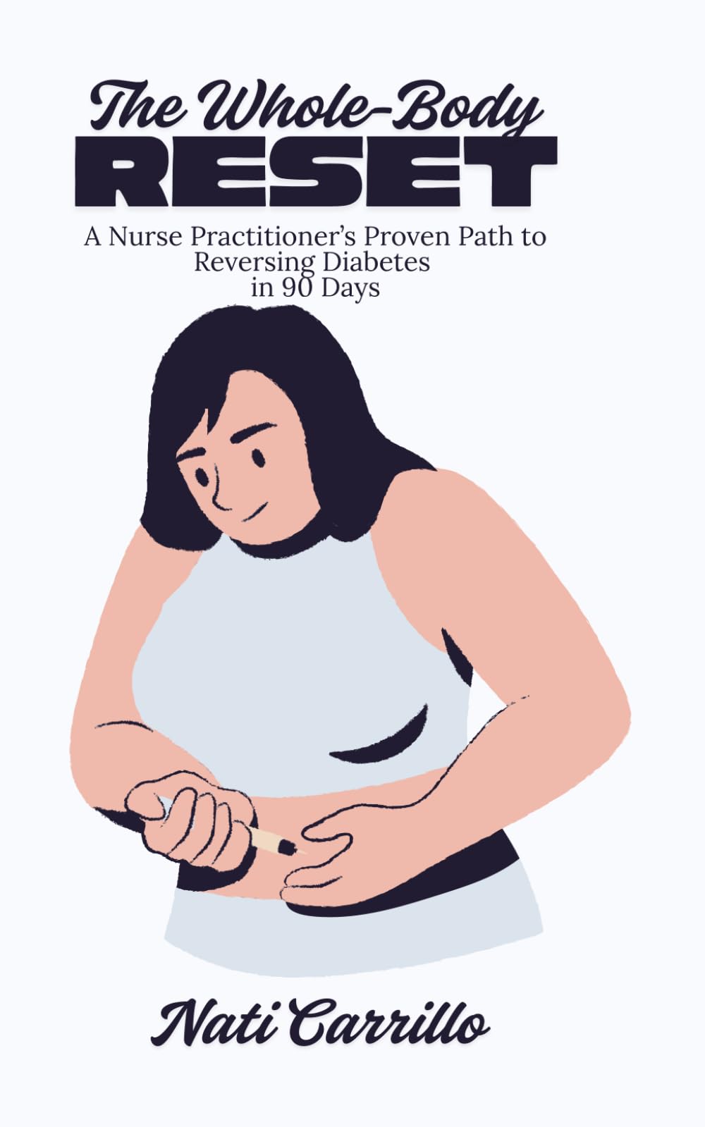THE WHOLE-BODY RESET: A Nurse Practitioner’s Proven Path to Reversing Diabetes in 90 Days