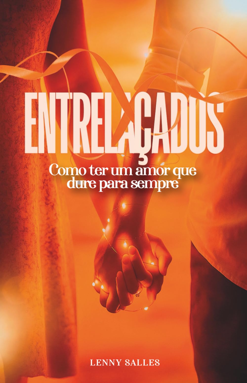 Entrelaçados: Como ter um amor que dure para sempre