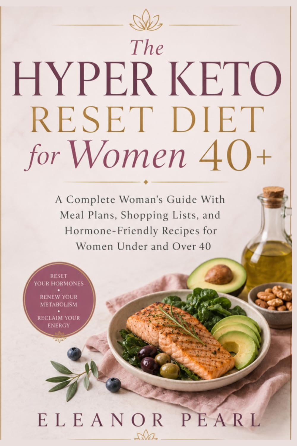 The Hyper Keto Reset Diet for Women 40+ : A Complete Woman's Guide With Meal Plans, Shopping Lists, and Hormone-Friendly Recipes for Women Under and Over 40