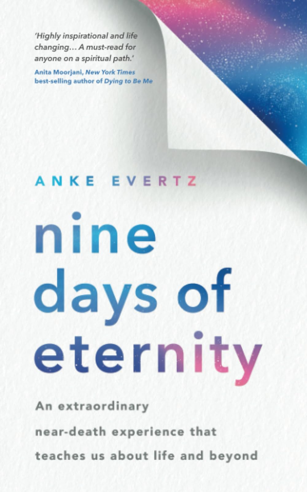 Nine Days of Eternity: An Extraordinary Near-​Death Experience That Teaches Us About Life and Beyond