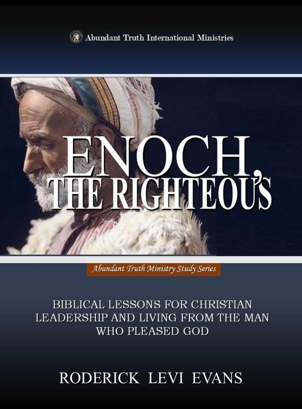Enoch, the Righteous: Biblical Lessons for Christian Leadership and Living from the Man who Pleased God: 6 (Christian Living)