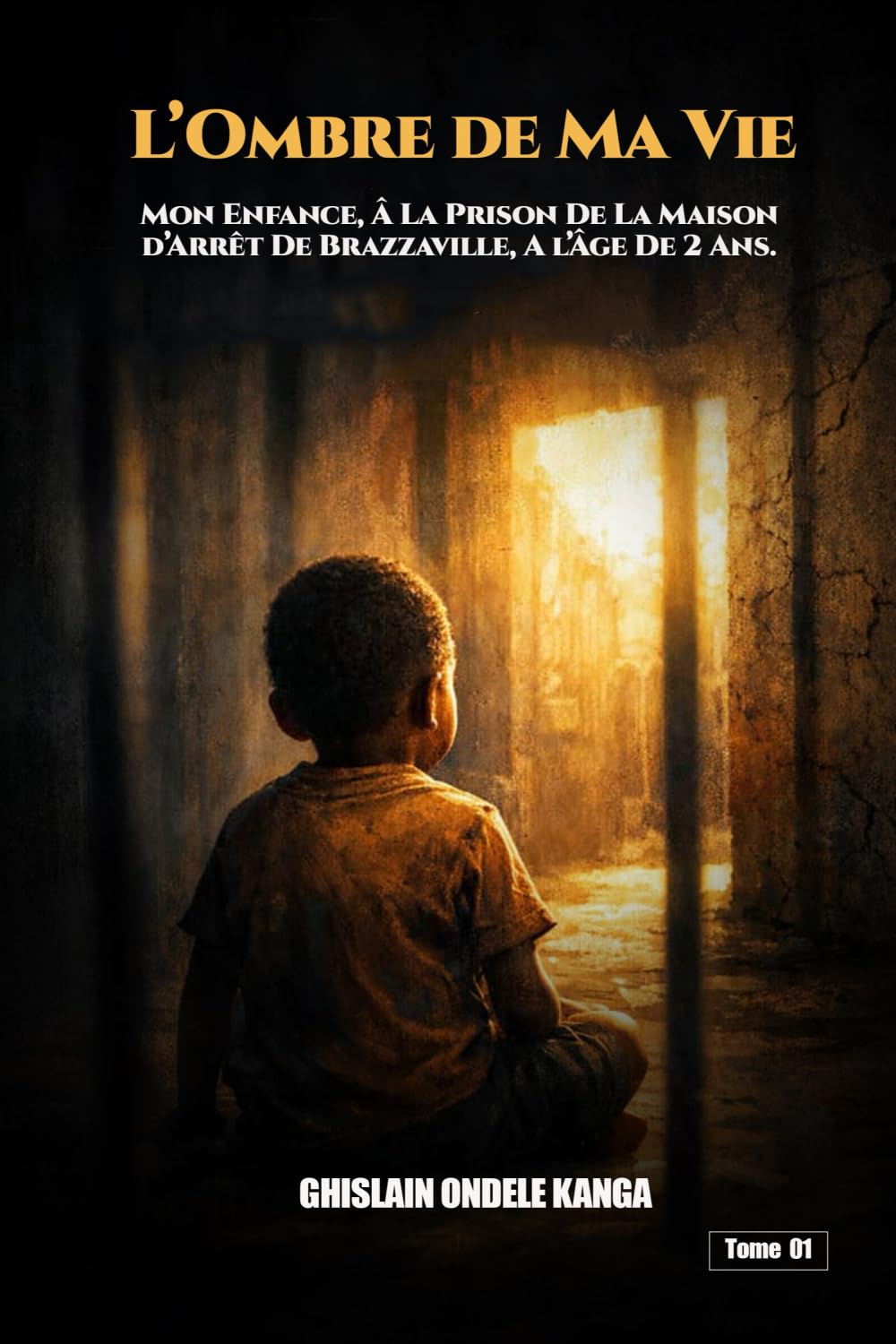 L’Ombre de Ma Vie: Mon Enfance – à la Prison de la Maison d’Arrêt de Brazzaville, à l’Âge de 2 Ans.