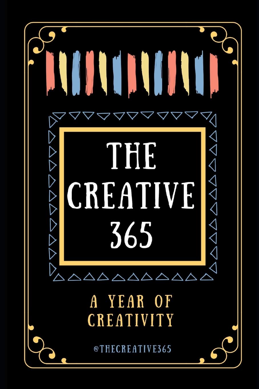 The Creative 365: A year of creativity - ideas for every day of the year: 1 (Creative 365 Journal)