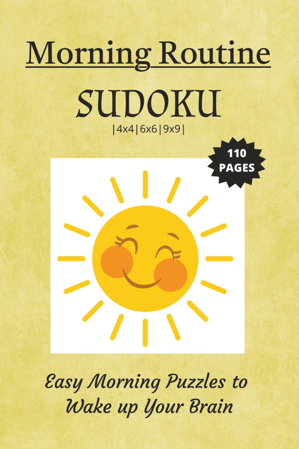 Morning Routine Sudoku Puzzle Book: Sudoku Puzzles Morning Routine | Easy Morning Puzzles to Wake Up Your Brain | 6x9 Inches, 110 pages | 4x4, 6x6, 9x9 ... 50+ Puzzles | Solutions Included