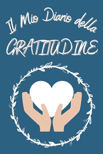 Diario della Gratitudine: Diario di 365 Giorni per Coltivare la Gratitudine e vivere una Vita piena di Felicità, Gioia e Amore!