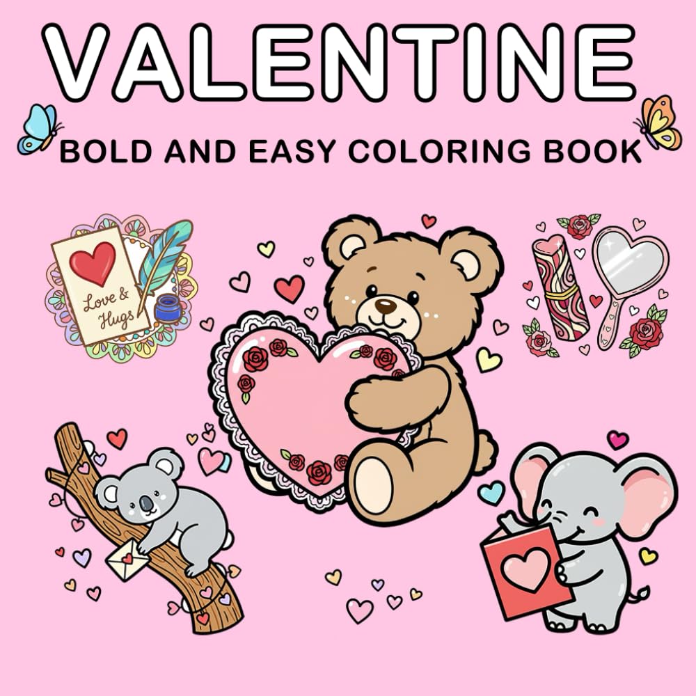 Valentine Coloring Book: Bold and Easy, Simple and Big Designs for Adults and Kids Featuring Adorable Hearts, Roses, Animal, and More – Perfect for Valentine's Day Fun