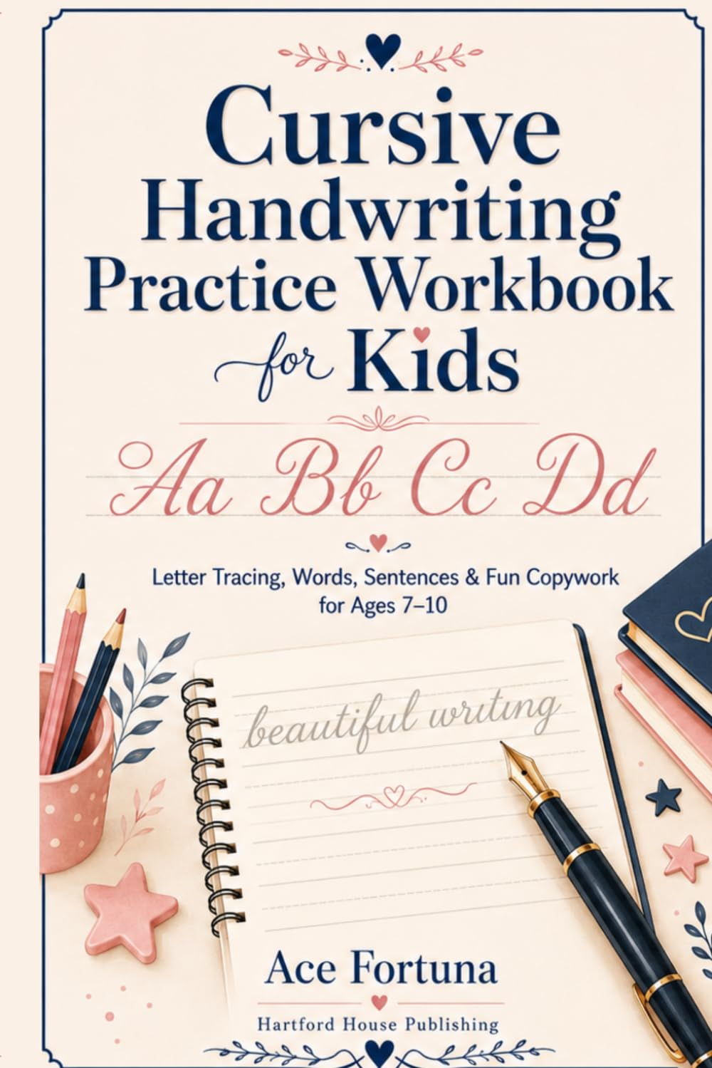 Cursive Handwriting Practice Workbook for Kids: Letter Tracing, Words, Sentences & Fun Copywork for Ages 7–10