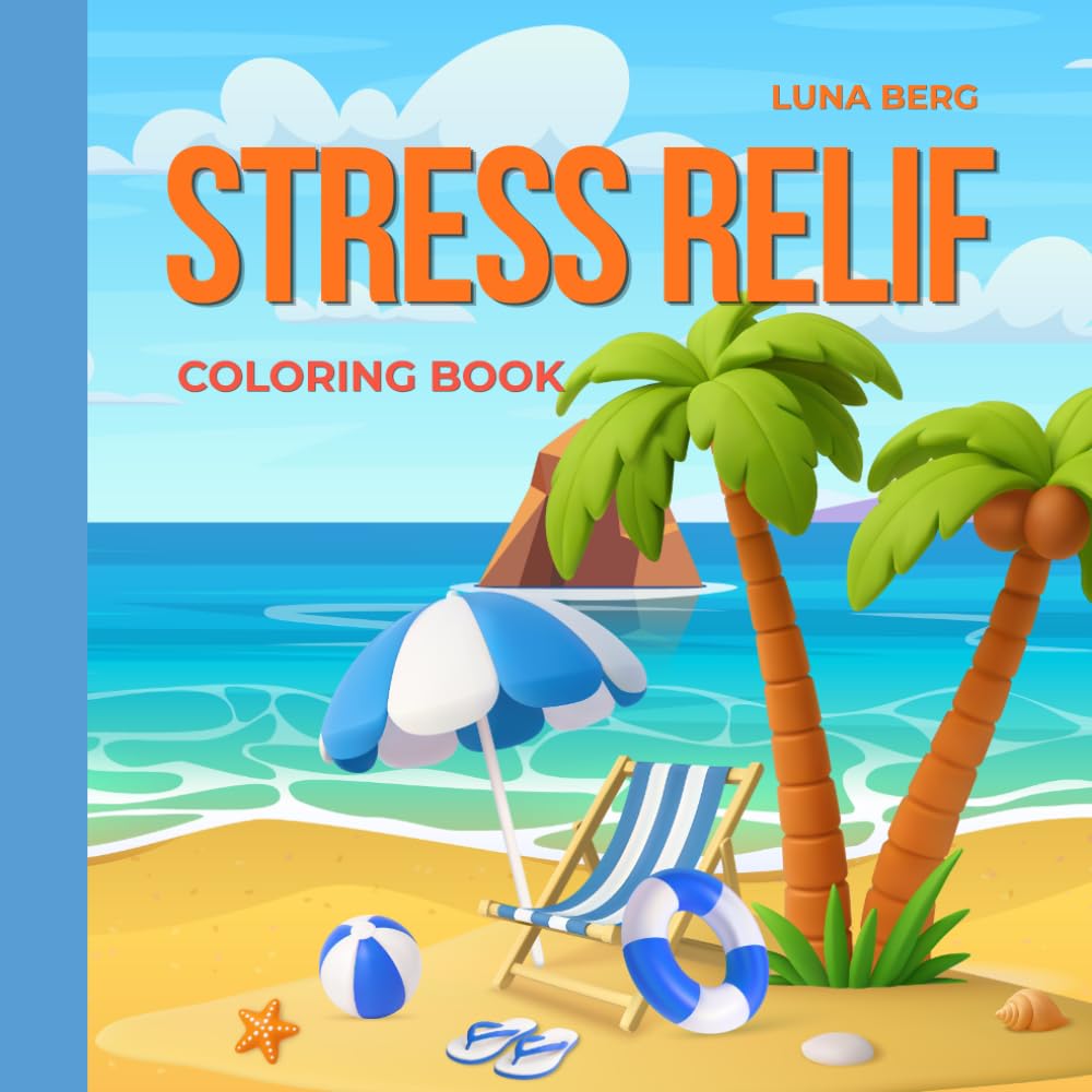 STRESS RELIF: Coloring Book Beach Stress Relief Coloring Book Simple & Bold Summer Designs for Adults and Kids Featuring Beach Chairs, Parasols, ... Views, Sandals & Relaxing Vacation Scenes