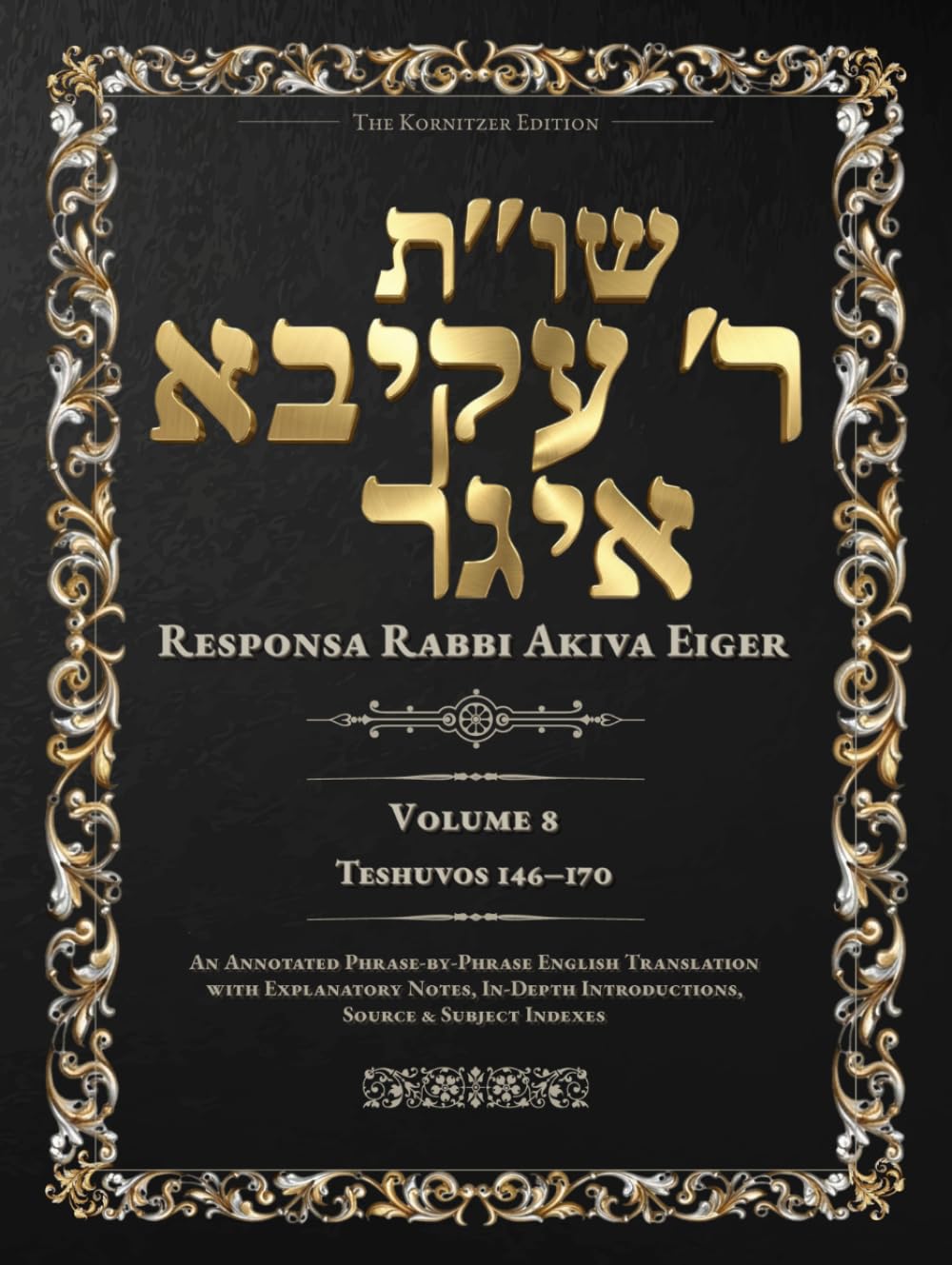 Teshuvos Rabbi Akiva Eiger, Volume 8: Teshuvos 146–170 — Annotated Hebrew Text with Elucidated English Translation