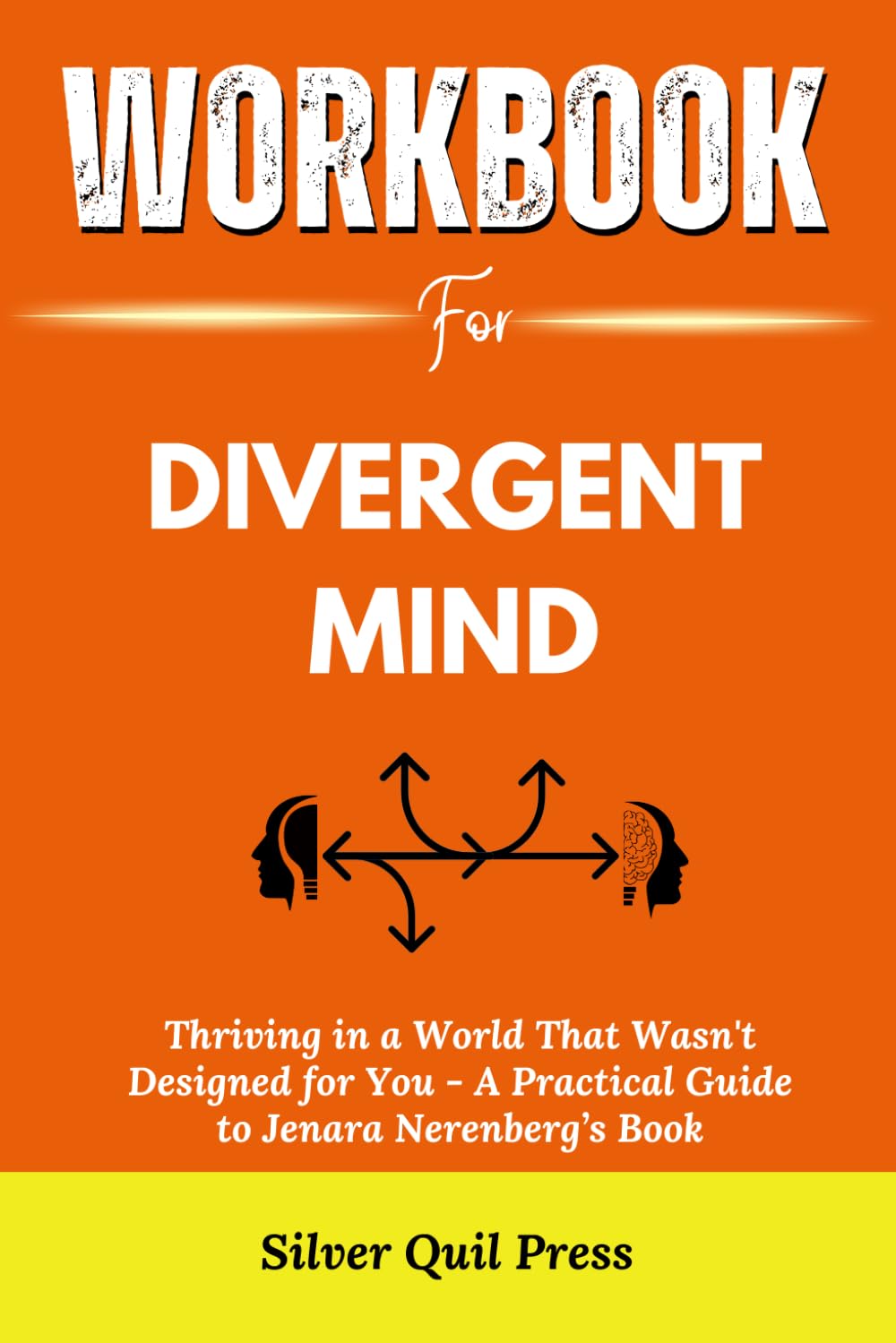 Workbook For Divergent Mind: Thriving in a World That Wasn't Designed for You - A Practical Guide to Jenara Nerenberg’s Book