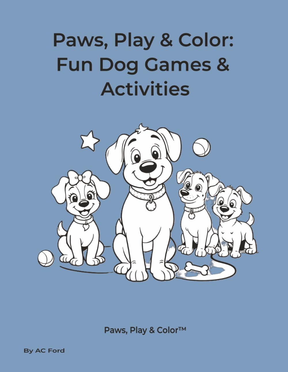 Paws, Play & Color: Fun Dog Games & Activities Ages 4-7