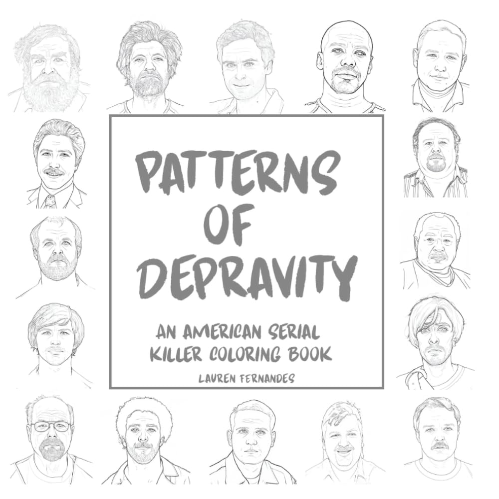 Patterns of Depravity: An American serial killer coloring book (Bloody Valentine: Coloring Book of Violent and Criminal Couples)