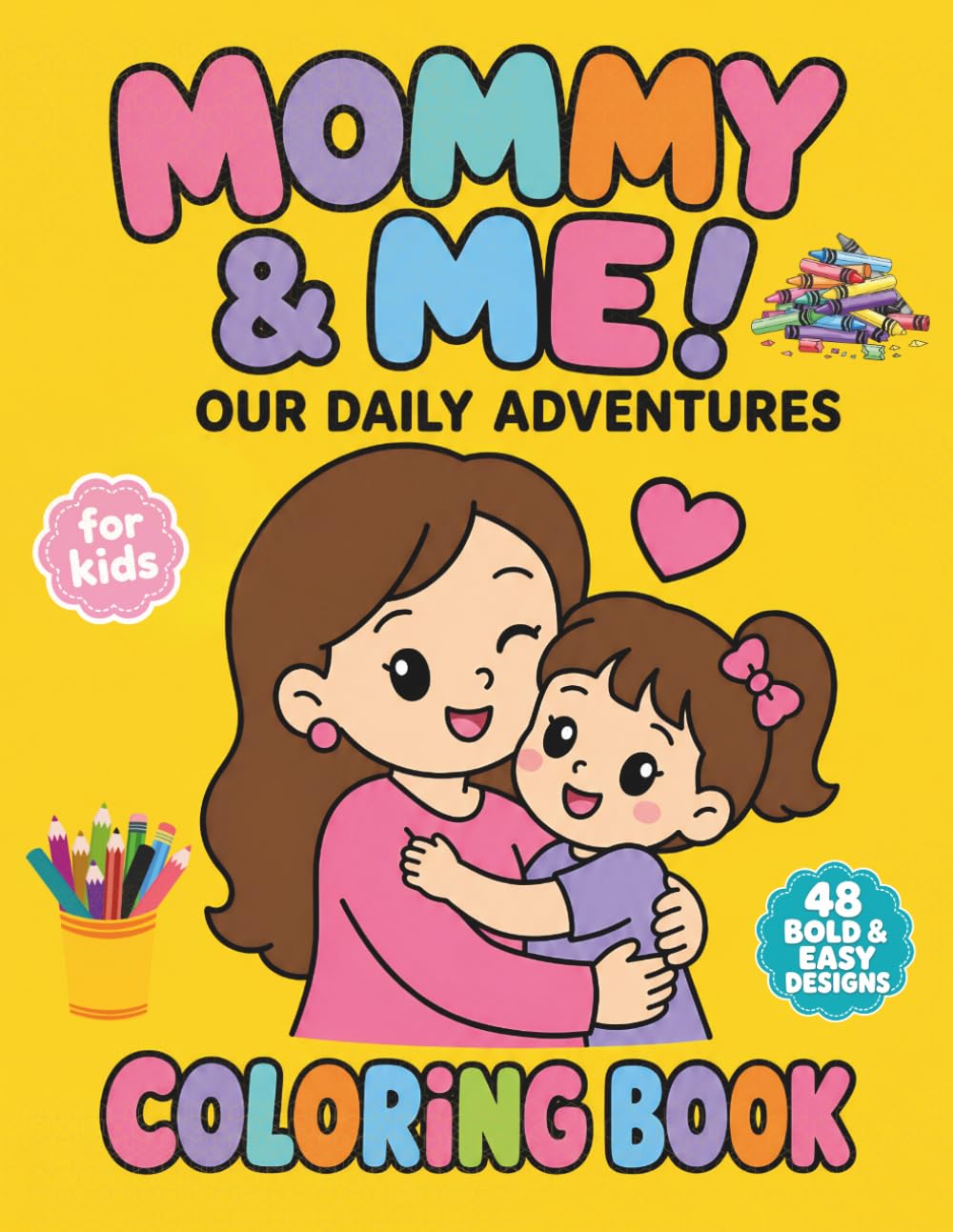 Mommy & Me: Our Daily Adventures: A Sweet Coloring Book of Precious Mother and Daughter Moments for Girls Ages 4-8