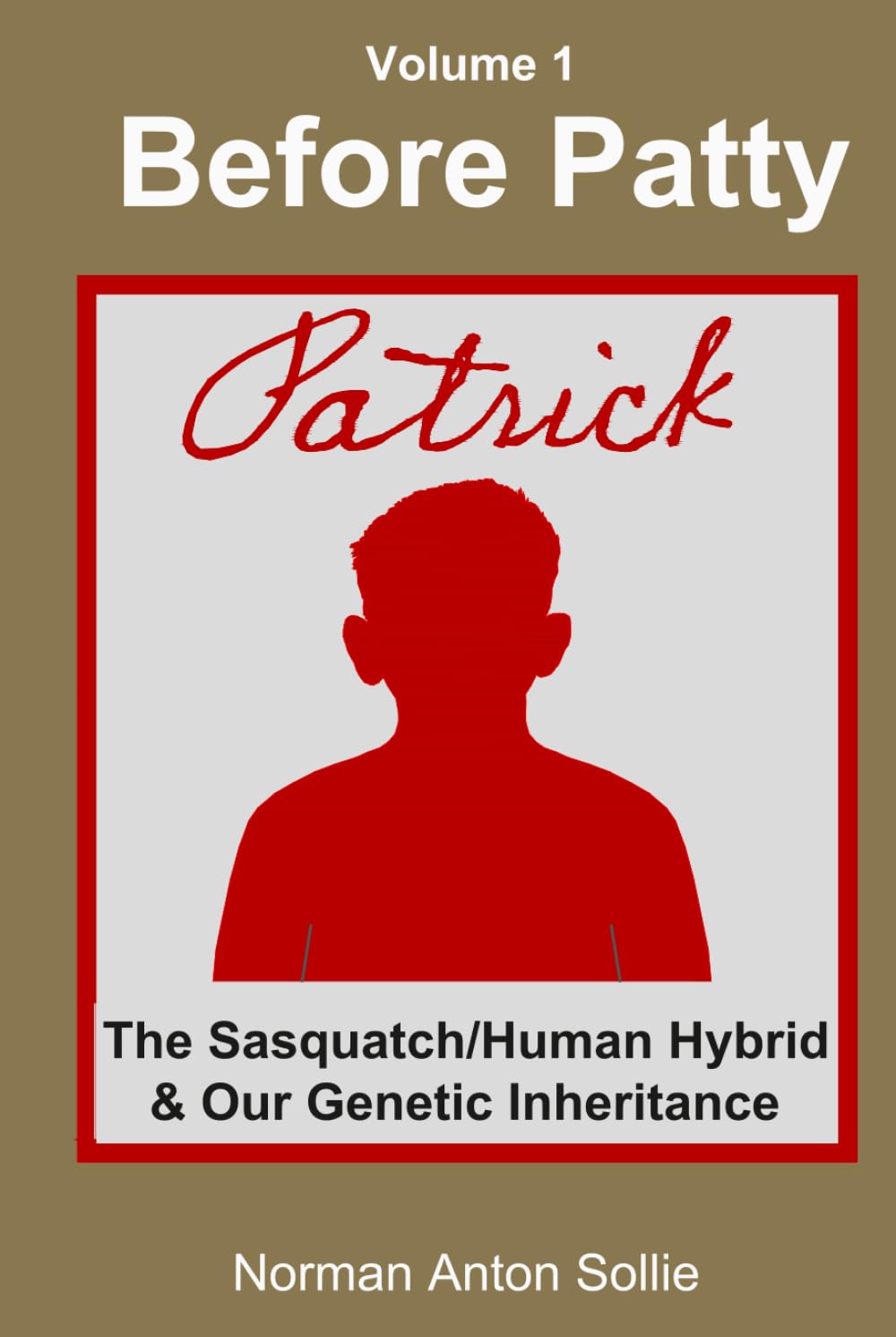 Before Patty Volume I: Patrick-The Sasquatch/Human Hybrid & Our Genetic Inheritance